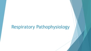 Respiratory Pathophysiology
 