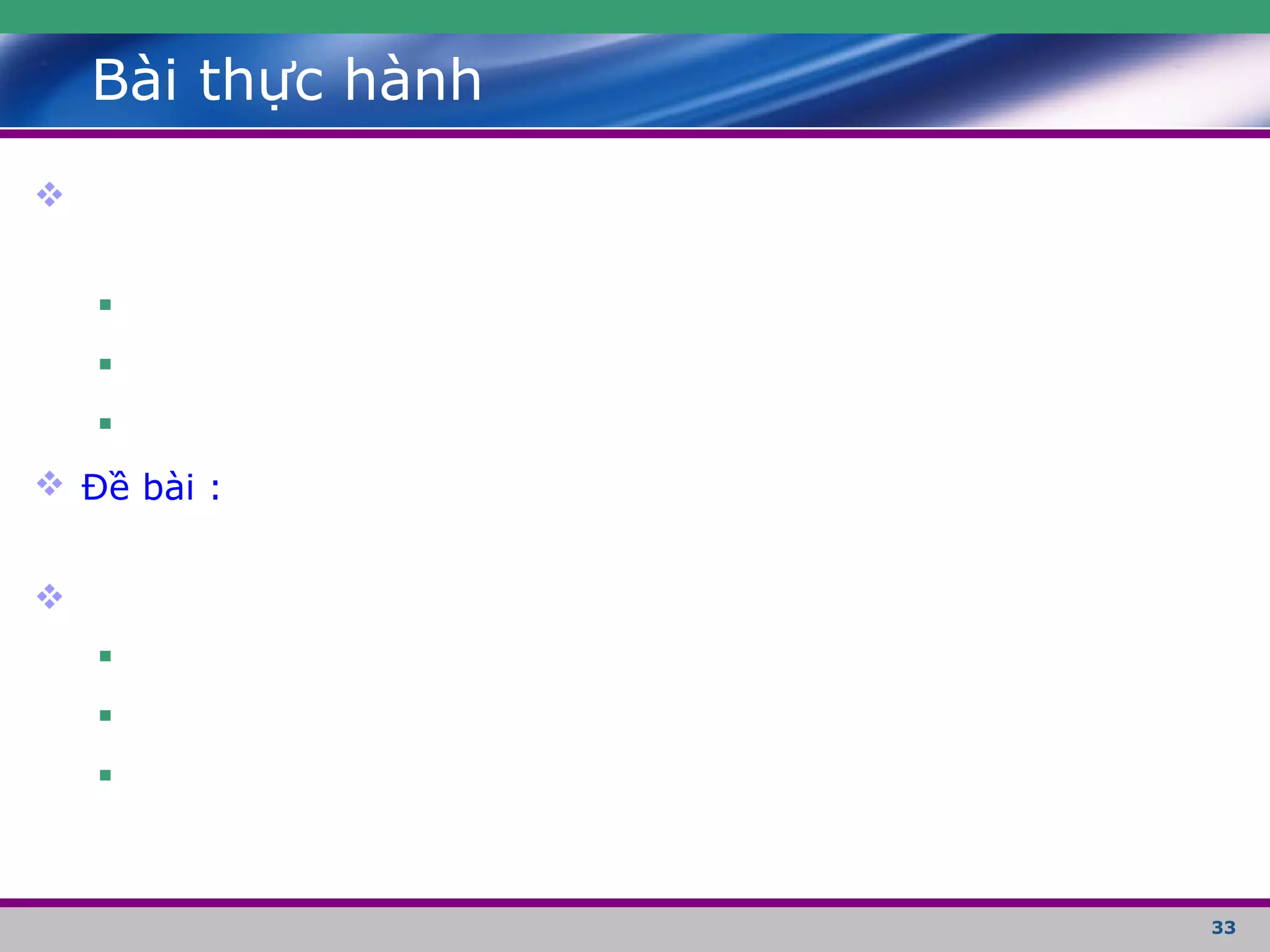 33
Bài thực hành




 Đề bài :




 