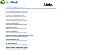 LinksPROJECT FUNDING REQUIREMENTS TEMPLATE
https://www.projectmanagementdocs.com/template/project-documents/project-funding-requirements/#ixzz61EjbCgbX
Cash Flow Management Strategies for Small Business
https://www.youtube.com/watch?v=IB2qqDQ66iA
Your Guide to Understanding Crowdfunding
https://www.youtube.com/watch?v=voF1plqqZJA
5 Sources of Funding for Your Small Business
https://www.youtube.com/watch?v=Yh_OfWuWh5I
ETF and the Small Business Act
https://www.youtube.com/watch?v=Byf1P7V_gCg
Funding Animated Explainer
https://www.youtube.com/watch?v=uIu4lmBQYUY
EU funding for your project?
https://www.youtube.com/watch?v=P62sjnHL59w
European Investment Bank | Explainer Video Animation for SMEs
https://www.youtube.com/watch?v=EN2HT1hsf18
Government supports for SMEs
https://www.youtube.com/watch?v=PQvhq55MJTk
SME Working Capital Loan
https://www.youtube.com/watch?v=TApfOVKldJM
Sources of Funding for Startups and Small Business
https://www.youtube.com/watch?v=v3x1dENtPd8
 