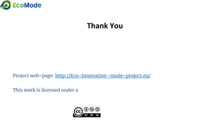 Project web-page: http://Eco-Innovation -mode-project.eu/
This work is licensed under a
Thank You
 