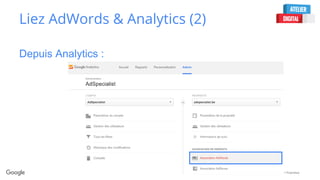 Confidential + Proprietary
Liez AdWords & Analytics (2)
Depuis Analytics :
 