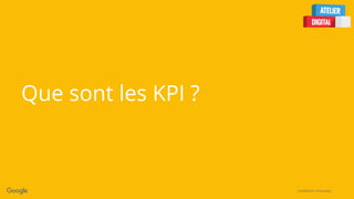 Confidential + Proprietary
Que sont les KPI ?
 