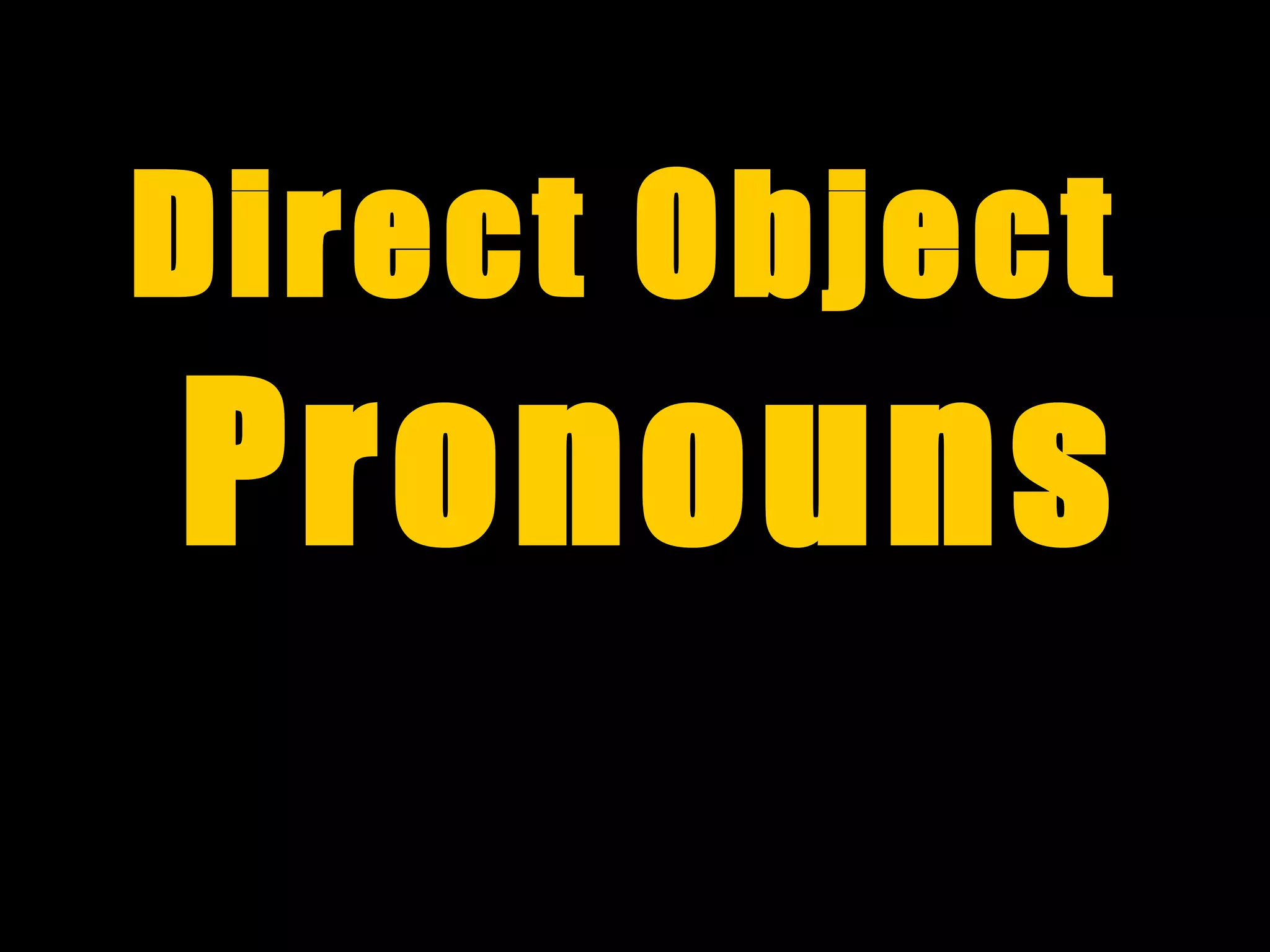 Direct Object
Pronouns
 