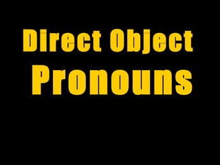 Direct Object
Pronouns
 