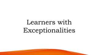 Learners with
Exceptionalities
 