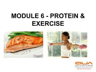 MODULE 6 - PROTEIN &
    EXERCISE
 