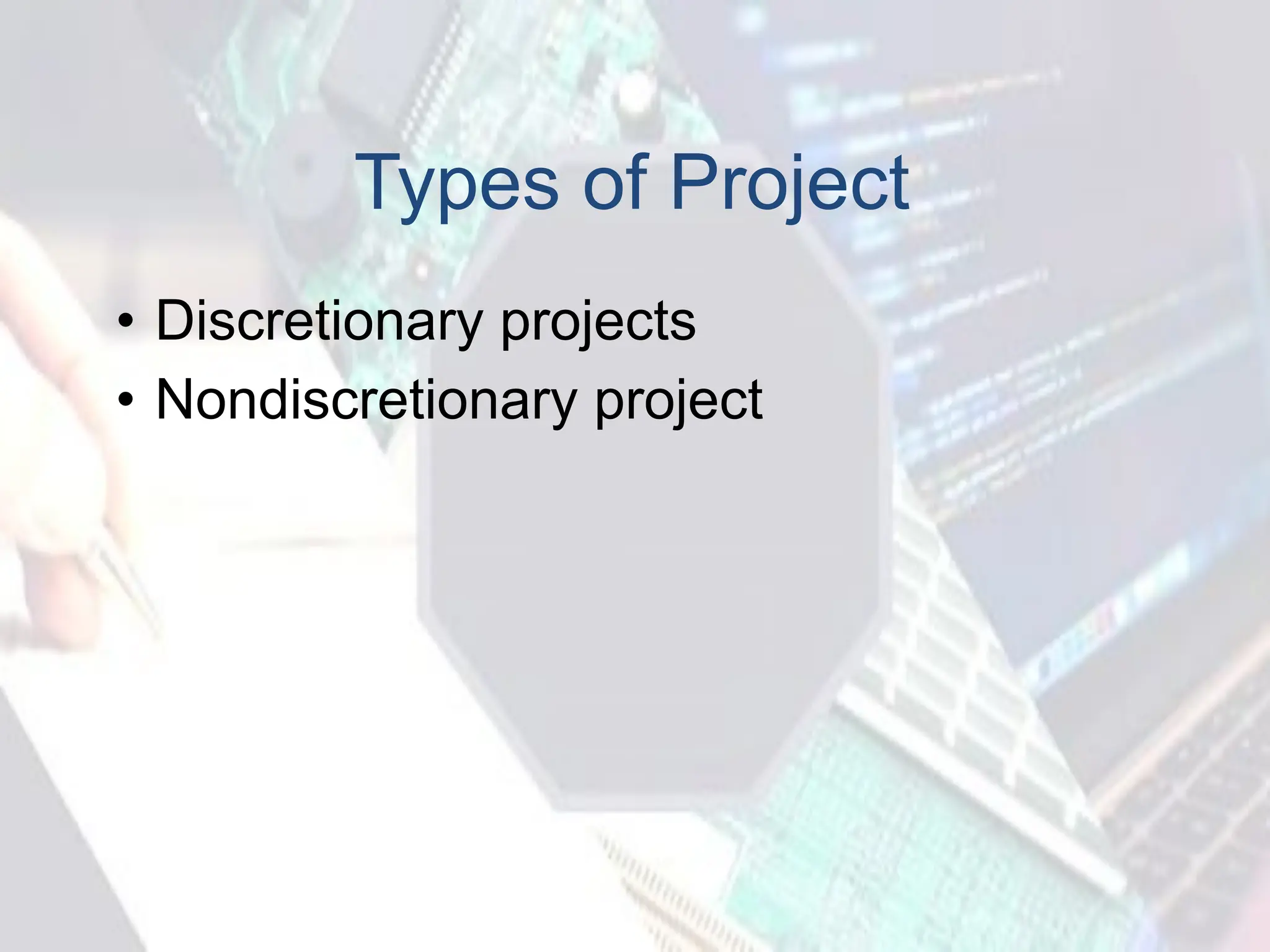 Types of Project
• Discretionary projects
• Nondiscretionary project
 