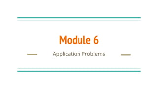 Module 6
Application Problems
 