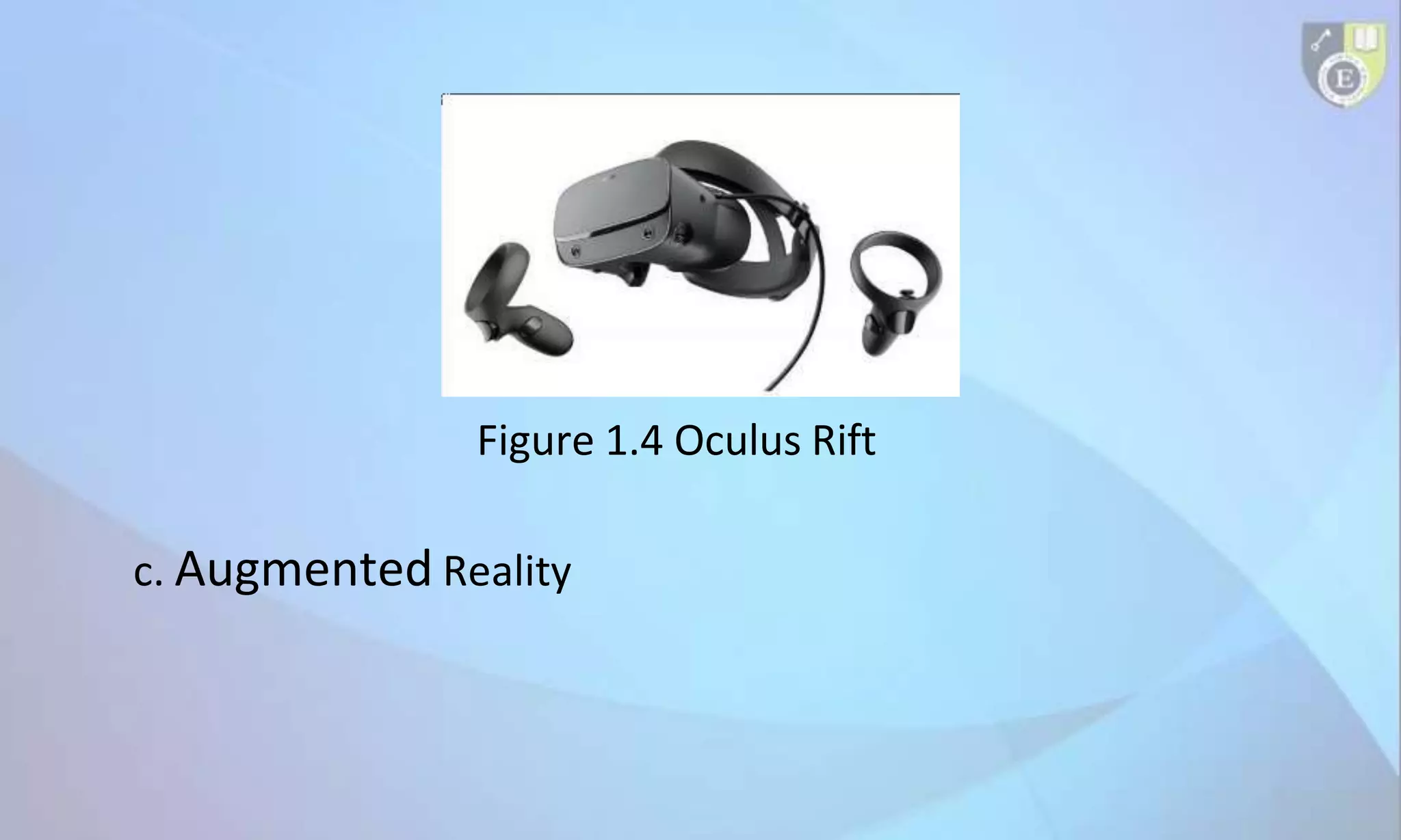 Figure 1.4 Oculus Rift
c. Augmented Reality
 