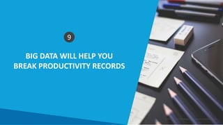 BIG DATA WILL HELP YOU
BREAK PRODUCTIVITY RECORDS
Smart Data Smart Region | www.smartdata.how
9
 