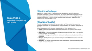 Smart Data Smart Region | www.smartdata.how
CHALLENGE 4:
Progressing Along Your Big
Data Journey
Why It’s a Challenge
Big ...