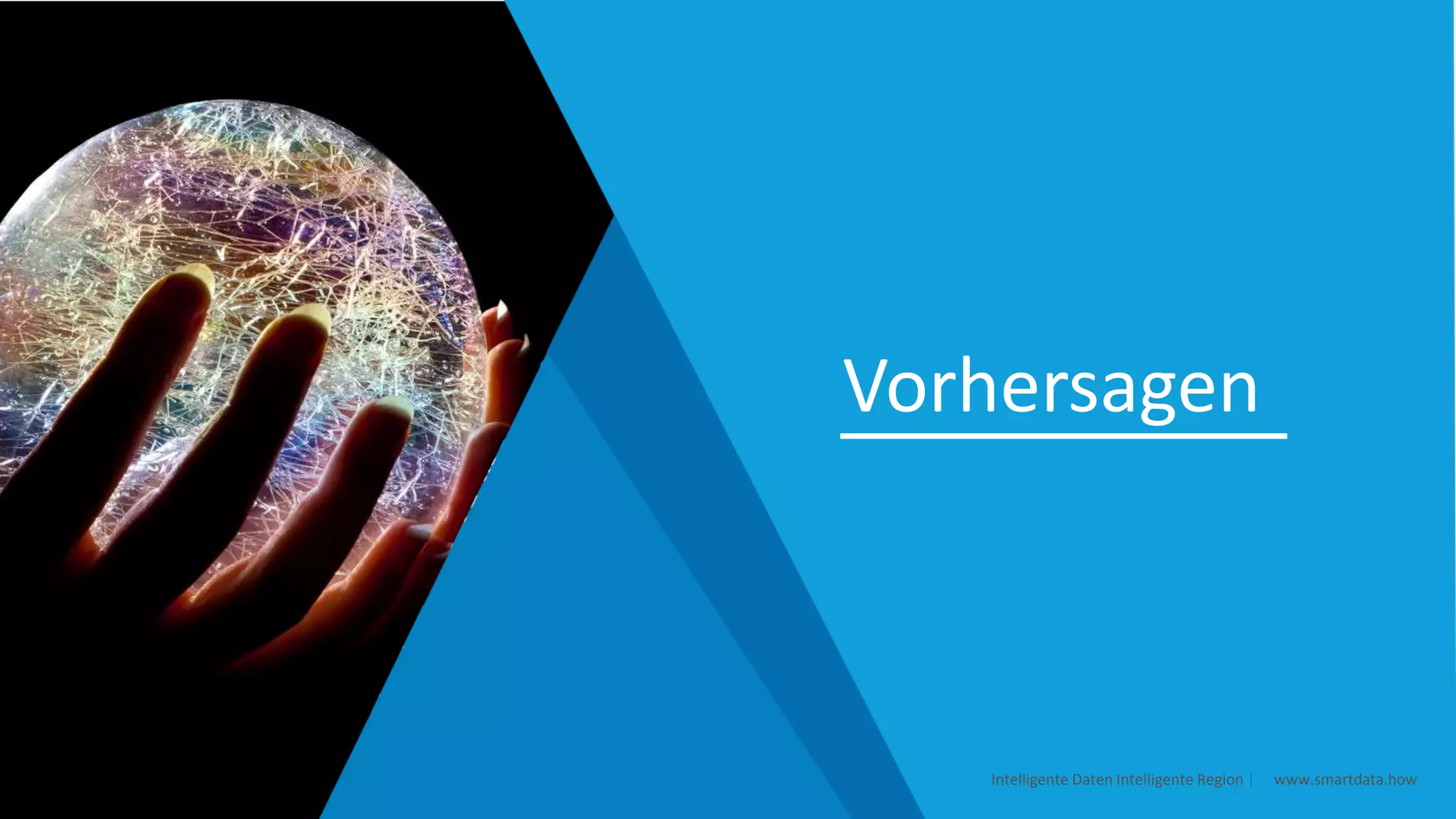 Vorhersagen
Intelligente Daten Intelligente Region | www.smartdata.how
 