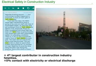 1
Electrical Safety in Construction Industry
 4th largest contributor in construction industry
fatalities.
5% contact with electricity or electrical discharge
 