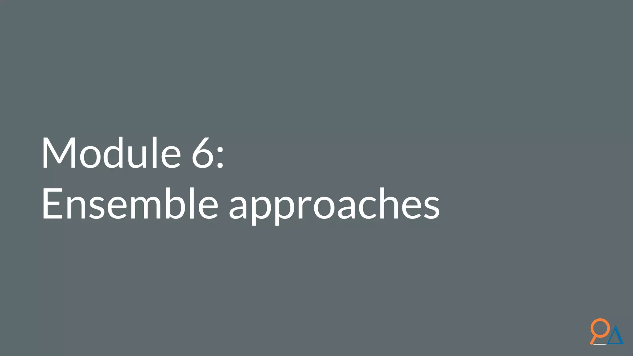 Module 6: Ensemble approaches 