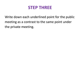 STEP THREE
Write down each underlined point for the public
meeting as a contrast to the same point under
the private meeting.
 