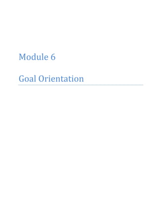 Module 6
Goal Orientation
 