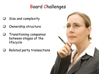 Board Challenges

 Size and complexity

 Ownership structure

 Transitioning companies
  between stages of the
  lifecycle

 Related party transactions




                                   5
 