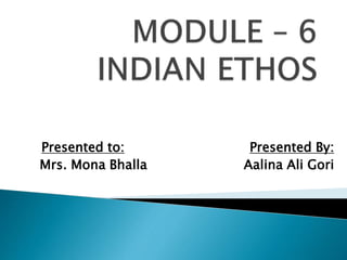 Presented to: Presented By:
Mrs. Mona Bhalla Aalina Ali Gori
 