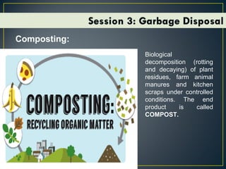 Composting:
Biological
decomposition (rotting
and decaying) of plant
residues, farm animal
manures and kitchen
scraps under controlled
conditions. The end
product is called
COMPOST.
 