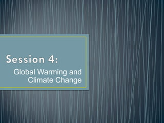 Global Warming and
Climate Change
 