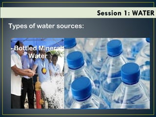 Types of water sources:
Rain Water
Water from
river, lake
Water from Deep Well
Water from
Local Water
Districts (LWD)
Bottled Mineral
Water
 