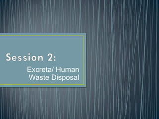Excreta/ Human
Waste Disposal
 