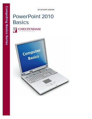 PowerPoint 2010
Basics
BY M.DAWY.ASWAN
 