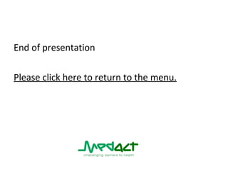 End of presentation Please click here to return to the menu. 