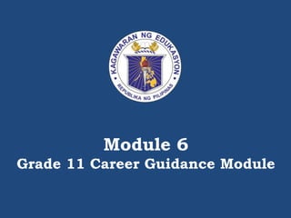Module 6
Grade 11 Career Guidance Module
 