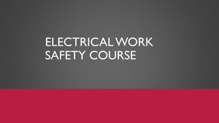 ELECTRICAL WORK
SAFETY COURSE
 