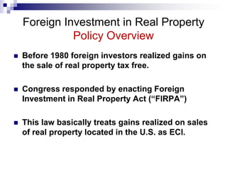The Foreign Investment in Real Property Tax Act (FIRPTA)<br />The characterization of property as real property for purpos...