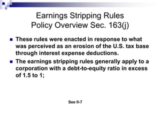 Earnings Stripping Rules Policy Overview Sec. 163(j)<br />These rules were enacted in response to what was perceived as an...