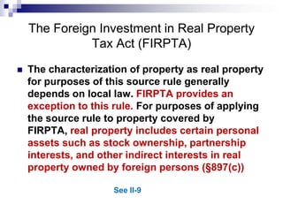Sales of U.S. Real Property<br />Nonresident alien individuals and foreign corporations are subject to tax on realized gai...