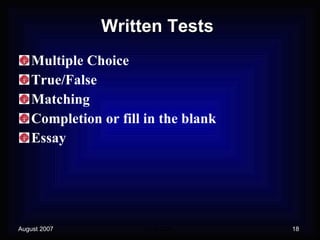 Written Tests Multiple Choice True/False Matching Completion or fill in the blank Essay 