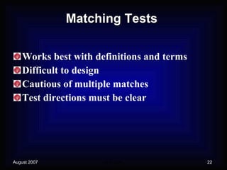 Matching Tests Works best with definitions and terms Difficult to design Cautious of multiple matches Test directions must be clear 