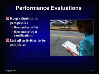 Performance Evaluations Keep situation in perspective Remember safety Remember legal ramifications List all activities to be completed 