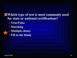 Which type of test is most commonly used for state or national certifications? True/False Matching Multiple choice Fill in the blank 