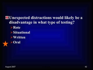 Unexpected distractions would likely be a disadvantage in what type of testing? Rote Situational Written  Oral 