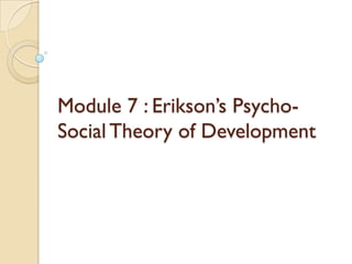Module 7 : Erikson‟s Psycho-
Social Theory of Development
 