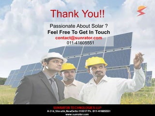 Thank You!!
Passionate About Solar ?
Feel Free To Get In Touch
contact@sunrator.com
011-41605551
 