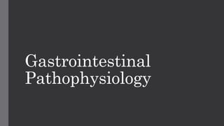 Gastrointestinal
Pathophysiology
 