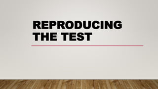 REPRODUCING
THE TEST
 