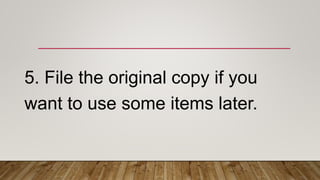 5. File the original copy if you
want to use some items later.
 