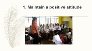 1. Maintain a positive attitude
 