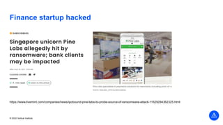 © 2022 Vertical Institute
Finance startup hacked
https://www.livemint.com/companies/news/ipobound-pine-labs-to-probe-source-of-ransomware-attack-11629294362325.html
 