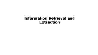 Information Retrieval and Extraction - Module 7 | PPTX