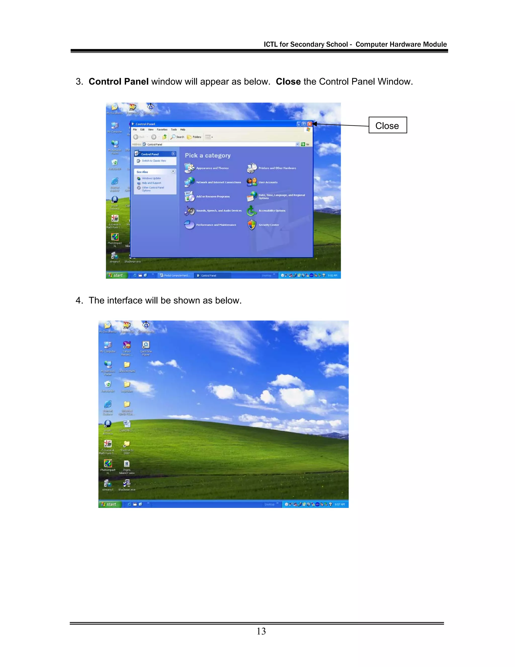 ICTL for Secondary School - Computer Hardware Module
13
3. Control Panel window will appear as below. Close the Control Panel Window.
4. The interface will be shown as below.
Close
 