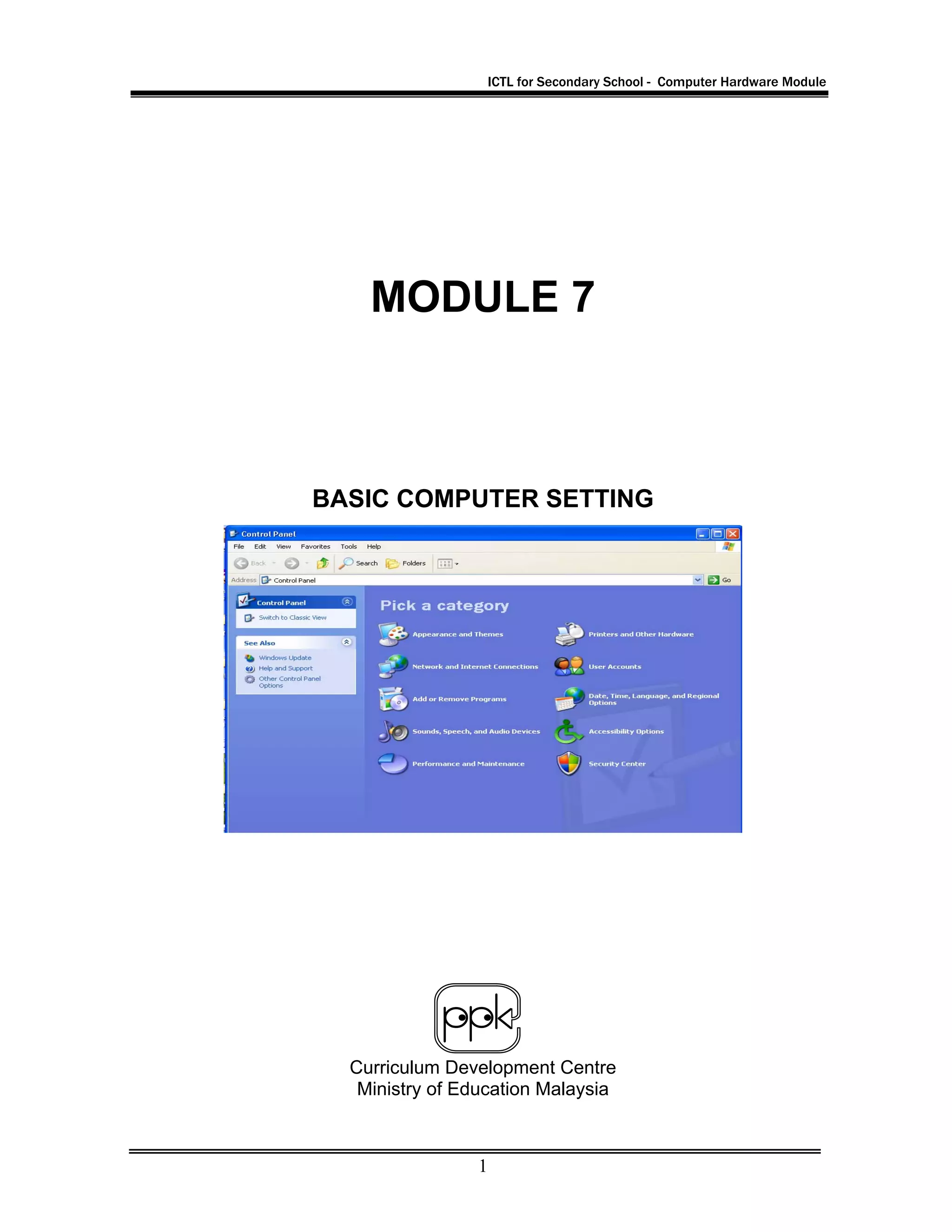 ICTL for Secondary School - Computer Hardware Module
1
MODULE 7
BASIC COMPUTER SETTING
Curriculum Development Centre
Ministry of Education Malaysia
 