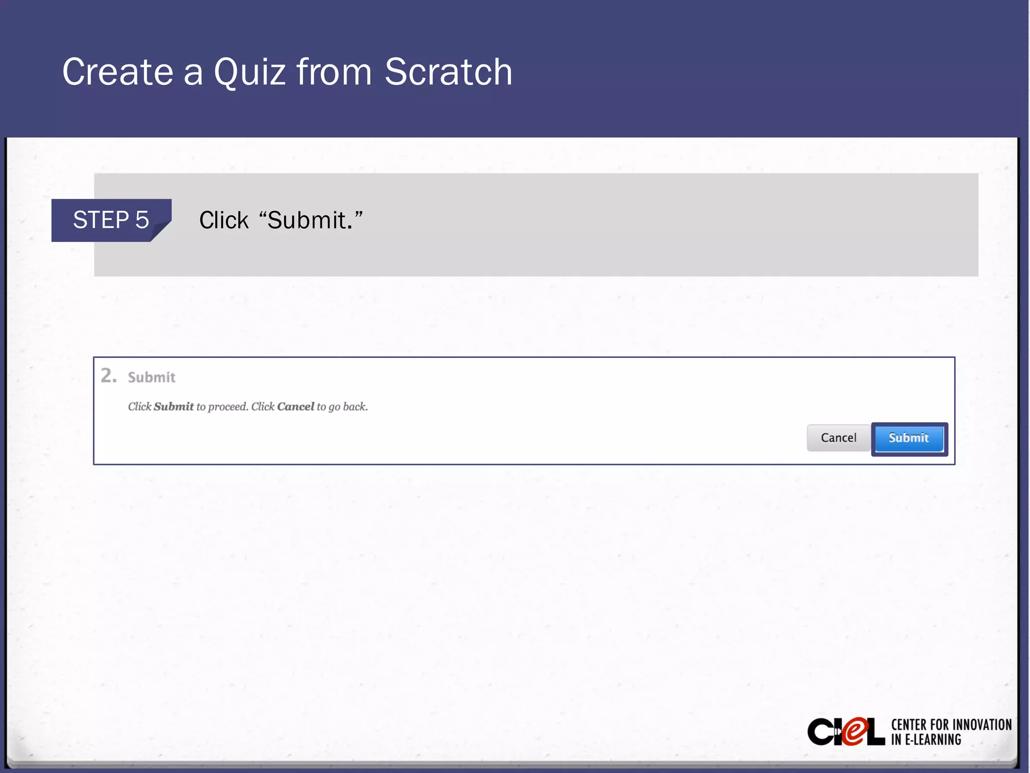 Create a Quiz from Scratch
STEP 5 Click “Submit.”
 