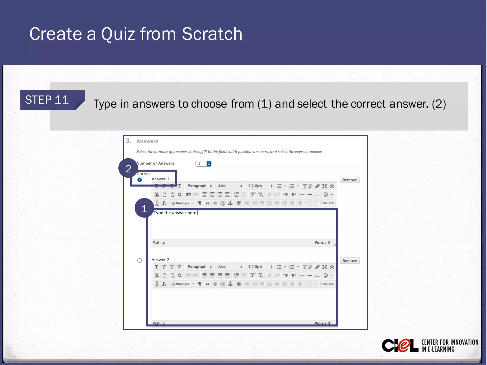 Create a Quiz from Scratch
STEP 11 Type in answers to choose from (1) and select the correct answer. (2)
1
2
 
